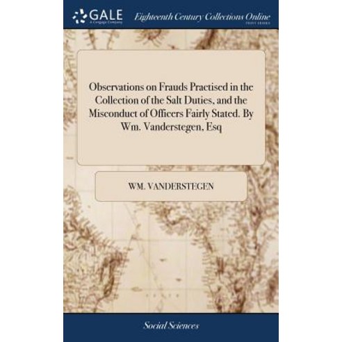 (영문도서) Observations on Frauds Practised in the Collection of the Salt Duties and the Misconduct of ... Hardcover, Gale Ecco, Print Editions, English, 9781379415961