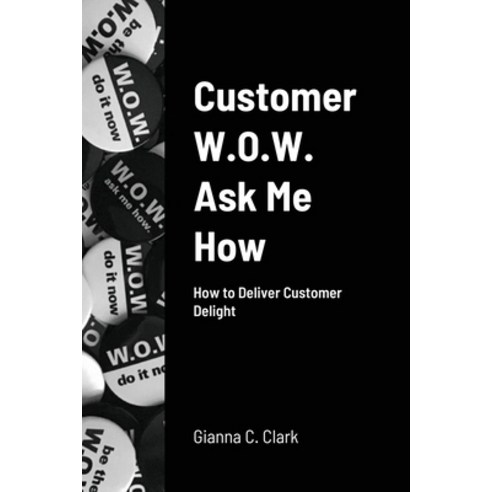 (영문도서) Customer W.O.W. Ask Me How Paperback, Lulu.com, English, 9780359979950