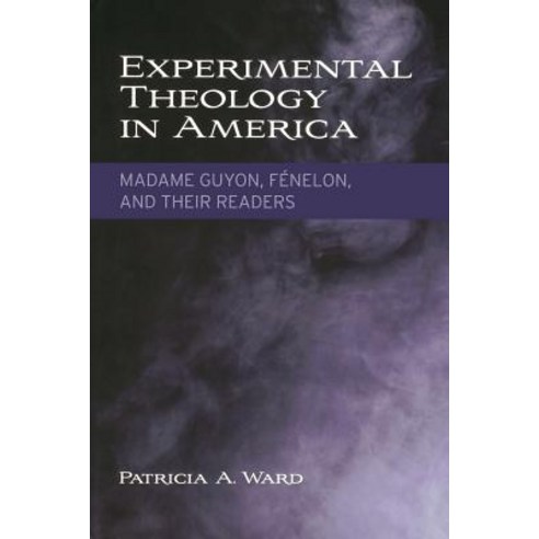 (영문도서) Experimental Theology in America: Madame Guyon Fénelon and Their Readers Paperback, Baylor University Press, English, 9781481311106