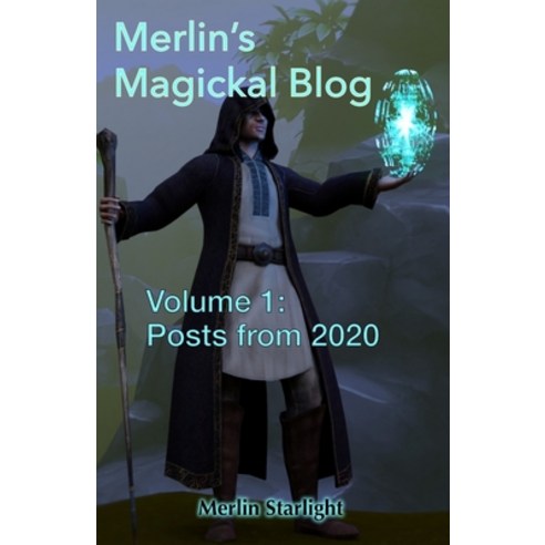 Merlin''s Magickal Blog: Volume 1: Posts from 2020 Paperback, Independently Published, English, 9798594995994