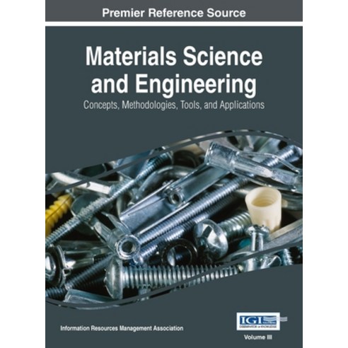 (영문도서) Materials Science and Engineering: Concepts Methodologies Tools and Applications VOL 3 Hardcover, Engineering Science Reference, English, 9781668428764