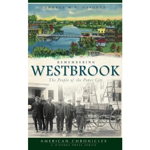 (영문도서) Remembering Westbrook: The People of the Paper City Hardcover, History Press Library Editions, English, 9781540229465