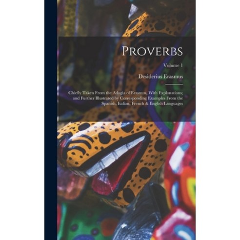 (영문도서) Proverbs: Chiefly Taken From the Adagia of Erasmus With Explanations; and Further Illustrate... Hardcover, Legare Street Press, English, 9781015883970