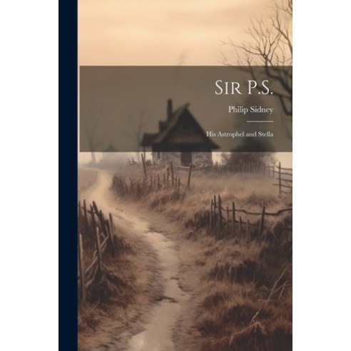 (영문도서) Sir P.S.: His Astrophel and Stella Paperback, Legare Street Press, English, 9781022773783