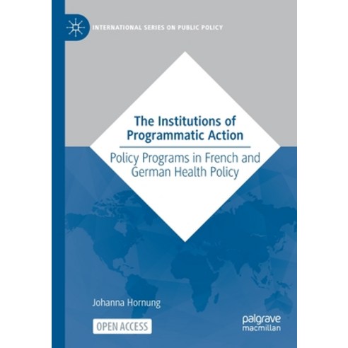 (영문도서) The Institutions of Programmatic Action: Policy Programs in French and German Health Policy Paperback, Palgrave MacMillan, English, 9783031057762