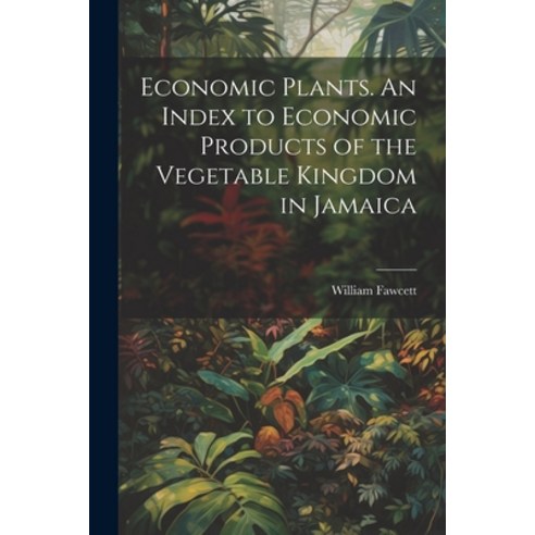 (영문도서) Economic Plants. An Index to Economic Products of the Vegetable Kingdom in Jamaica Paperback, Legare Street Press, English, 9781022716575