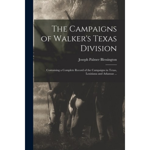 (영문도서) The Campaigns of Walker''s Texas Division: Containing a Complete Record of the Campaigns in Te... Paperback, Legare Street Press, English, 9781015315952
