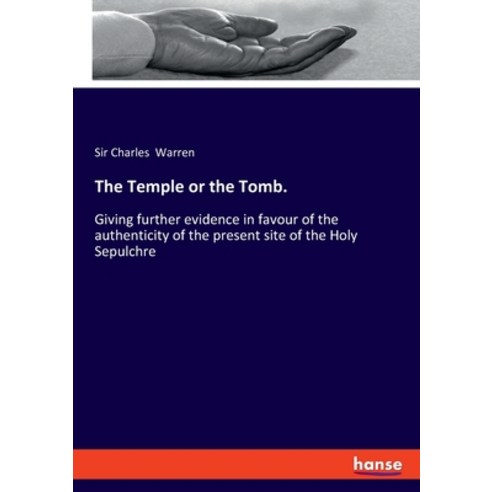 The Temple or the Tomb.: Giving further evidence in favour of the authenticity of the present site o... Paperback, Hansebooks