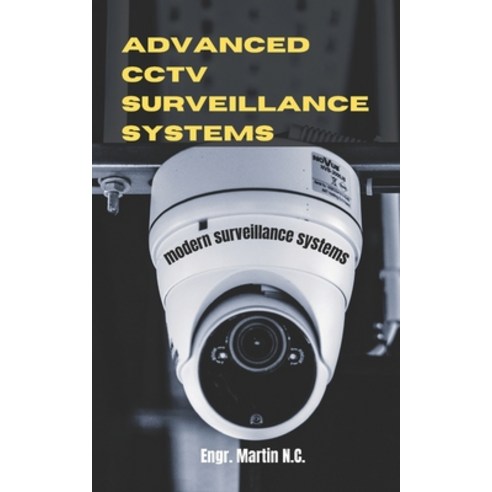(영문도서) Advanced CCTV Surveillance Systems: modern surveillance systems Paperback, Independently Published, English, 9798874088194