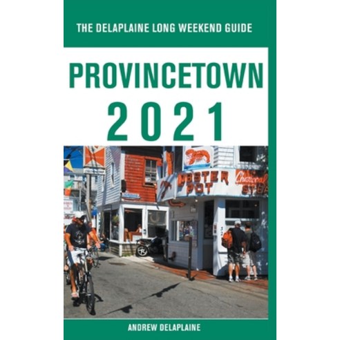 Provincetown - The Delaplaine 2021 Long Weekend Guide Paperback, Gramercy Park Press