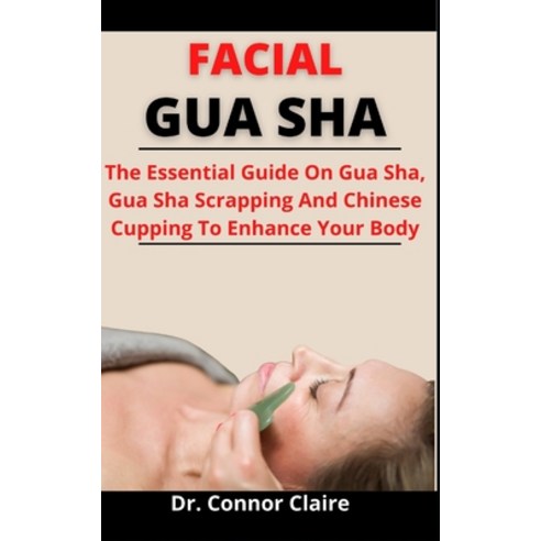 (영문도서) Facial Gua Sha: The Essential Guide On Gua Sha Gua Sha Scrapping And Chinese Cupping To Enha... Paperback, Independently Published, English, 9798523851780
