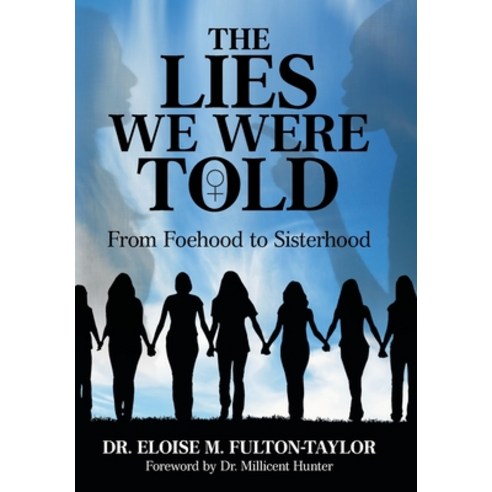 The Lies We Were Told: From Foehood to Sisterhood Hardcover, Archway Publishing, English, 9781480877283