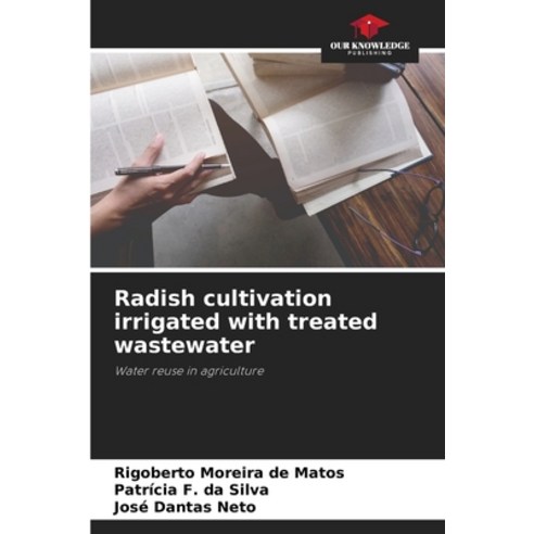 (영문도서) Radish cultivation irrigated with treated wastewater Paperback, Our Knowledge Publishing, English, 9786206343370