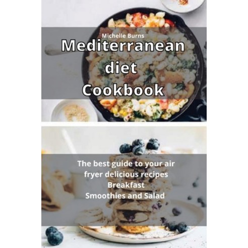 Mediterranean Diet Cookbook: The best guide to your air fryer delicious recipes Breakfast Smoothies ... Paperback, Emakim Ltd, English, 9781914438943