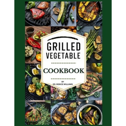 (영문도서) Grilling Vegetable Cookbook: your ultimate guide to creating irresistible flavorful and nut... Paperback, Independently Published, English, 9798320043517