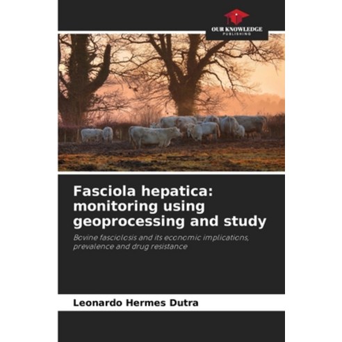 (영문도서) Fasciola hepatica: monitoring using geoprocessing and study Paperback, Our Knowledge Publishing, English, 9786206877752
