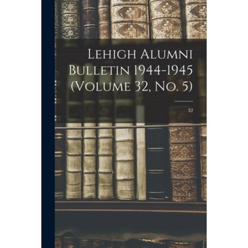 (영문도서) Lehigh Alumni Bulletin 1944-1945 (volume 32 No. 5); 32 Paperback, Hassell Street Press, English, 9781014721068
