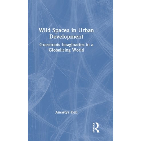 (영문도서) Wild Spaces in Urban Development: Grassroots Imaginaries in a Globalising World Hardcover, Routledge, English, 9781032449340