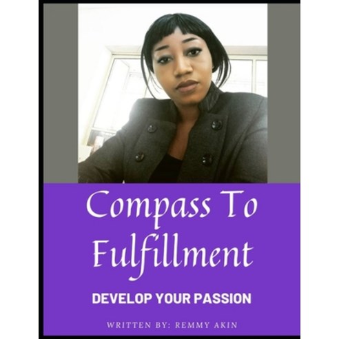 (영문도서) Compass To Fulfillment: Develop Your Passion Paperback, Independently Published, English, 9798516185960