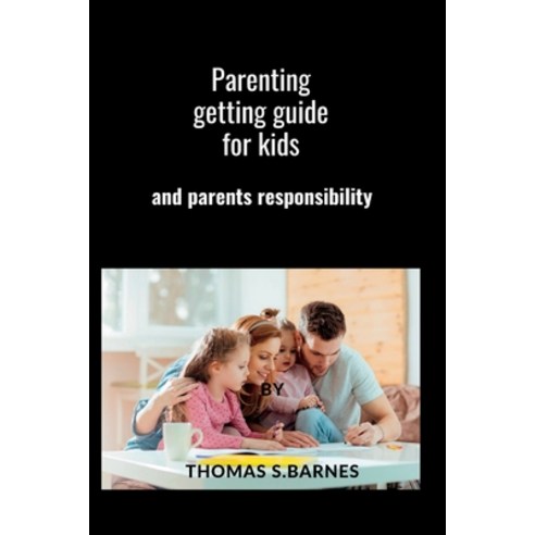 (영문도서) Parenting getting guide for kids: and parents responsibility Paperback, Independently Published, English, 9798375569536