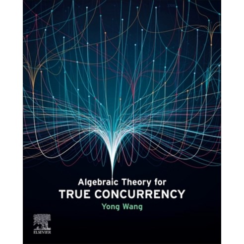 (영문도서) Algebraic Theory for True Concurrency Paperback, Academic Press, English, 9780443189128