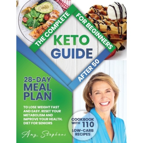 The Complete Keto Guide for Beginners After 50: 28-Day Meal Plan to Lose Weight Fast and Easy + Cook... Paperback, Independently Published, English, 9798697403686