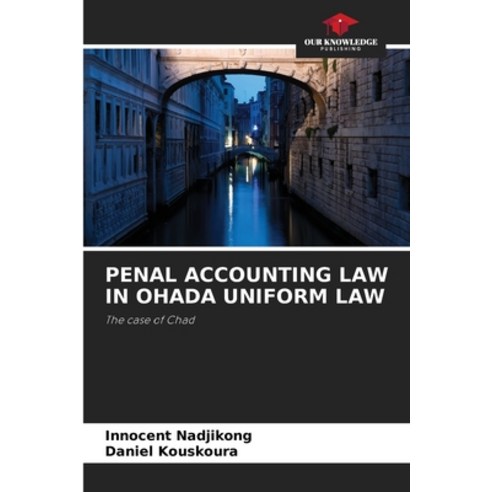 (영문도서) Penal Accounting Law in Ohada Uniform Law Paperback, Our Knowledge Publishing, English, 9786204490588