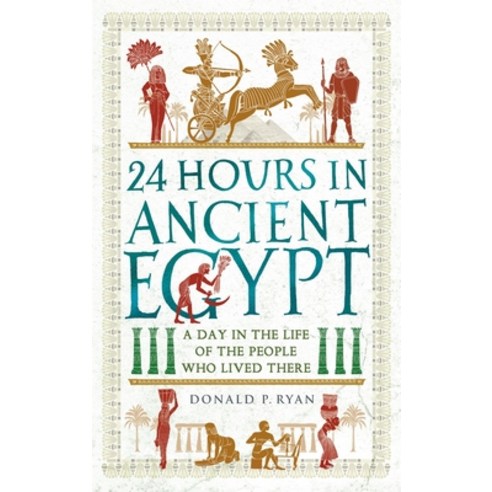 (영문도서) 24 Hours in Ancient Egypt: A Day in the Life of the People Who Lived There Paperback, Michael O''Mara Books, English, 9781789293517