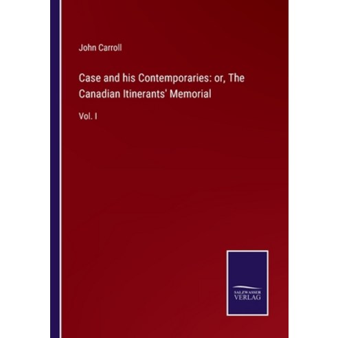 (영문도서) Case and his Contemporaries: or The Canadian Itinerants'' Memorial: Vol. I Paperback, Salzwasser-Verlag Gmbh, English, 9783752530605