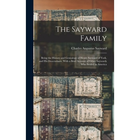 (영문도서) The Sayward Family: Being the History and Genealogy of Henry Sayward of York and his Descend... Hardcover, Legare Street Press, English, 9781016516433