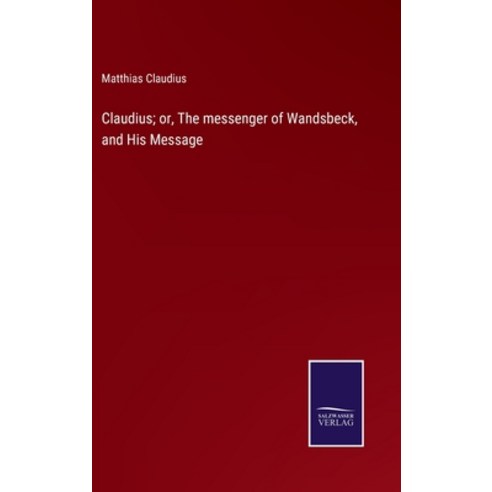(영문도서) Claudius; or The messenger of Wandsbeck and His Message Hardcover, Salzwasser-Verlag, English, 9783375134778