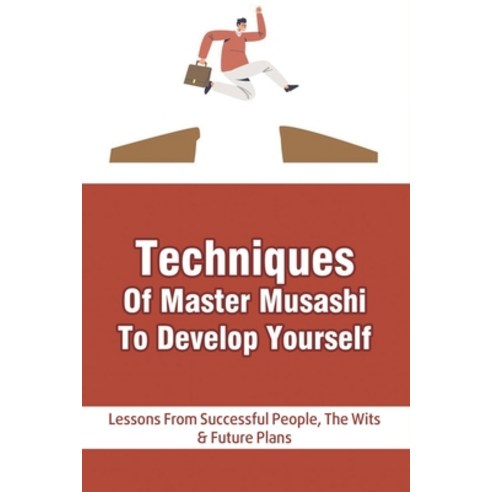 (영문도서) Techniques Of Master Musashi To Develop Yourself: Lessons From Successful People The Wits & ... Paperback, Independently Published, English, 9798534944983