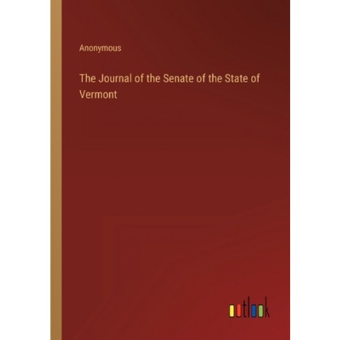 (영문도서) The Journal of the Senate of the State of Vermont Paperback, Outlook Verlag, English, 9783368138660