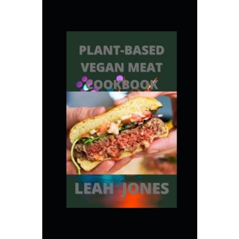 (영문도서) Plant-Based Vegan Meat Cookbook: Delicious Vegan Recipes Using Meat Substitutes Paperback, Independently Published, English, 9798475468975