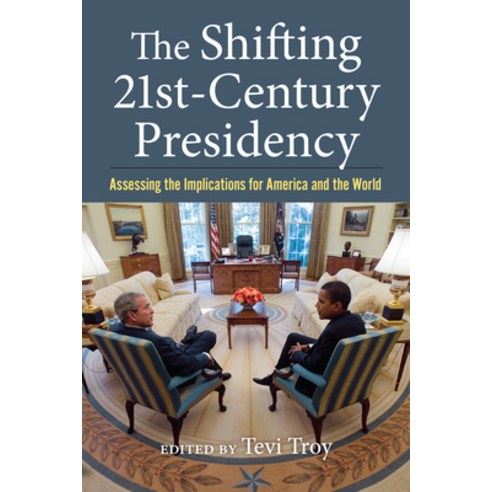(영문도서) The Shifting Twenty-First Century Presidency: Assessing the Implications for America and the ... Paperback, University Press of Kansas, English, 9780700636471