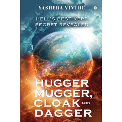 Hugger Mugger Cloak and Dagger: Hell''s Best Kept Secret Revealed Paperback, Notion Press, English, 9781637816028