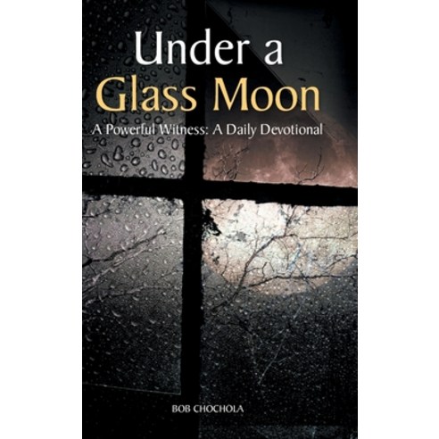 (영문도서) Under A Glass Moon: A Powerful Witness: A Daily Devotional Hardcover, Covenant Books, English, 9781638142324