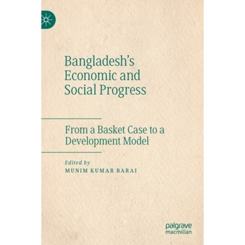 (영문도서) Bangladesh''s Economic and Social Progress: From a Basket Case to a Development Model Hardcover, Palgrave MacMillan, English, 9789811516825