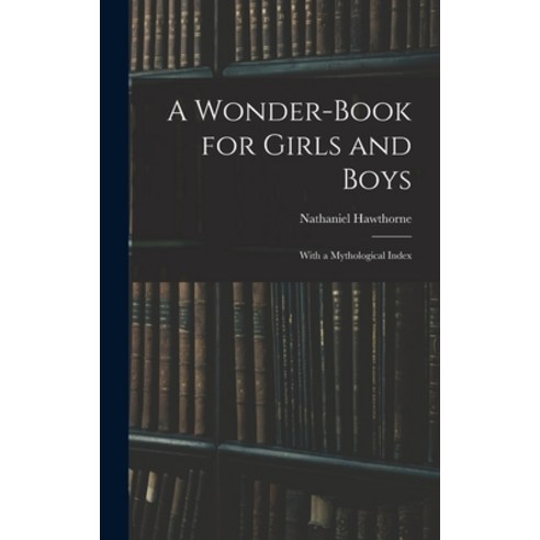 (영문도서) A Wonder-Book for Girls and Boys: With a Mythological Index Hardcover, Legare Street Press, English, 9781013814662