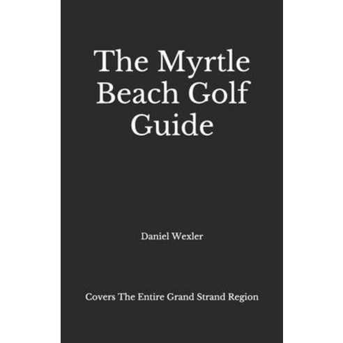 The Myrtle Beach Golf Guide Paperback, Independently Published, English, 9798565023534