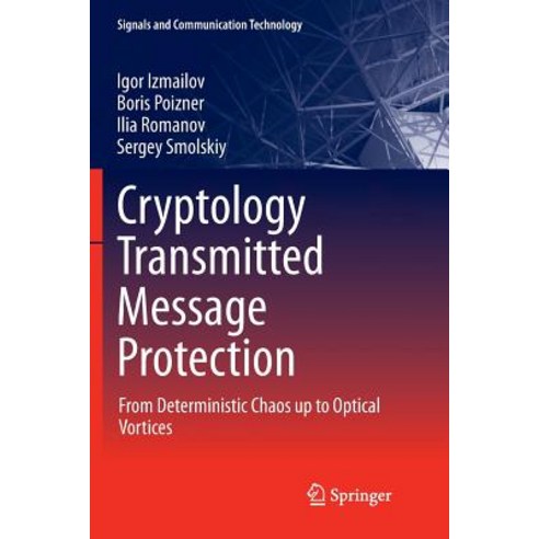 (영문도서) Cryptology Transmitted Message Protection: From Deterministic Chaos Up to Optical Vortices Paperback, Springer, English, 9783319807287