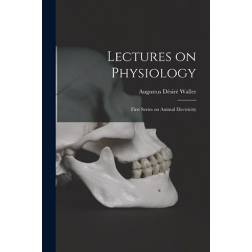 (영문도서) Lectures on Physiology: First Series on Animal Electricity Paperback, Legare Street Press, English, 9781014101273