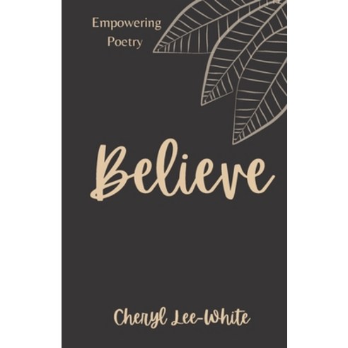 Believe: A Book of Empowering Poetry Paperback, Independently Published, English, 9798745271618