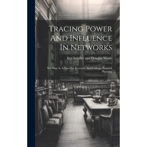 (영문도서) Tracing Power And Influence In Networks: Net-map As A Tool For Research And Strategic Network... Hardcover, Legare Street Press, English, 9781020452789