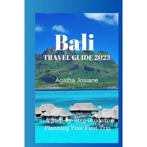 (영문도서) Bali Travel Guide 2023: A Step-by-Step Guide to Planning Your First Trip Paperback, Independently Published, English, 9798386992675