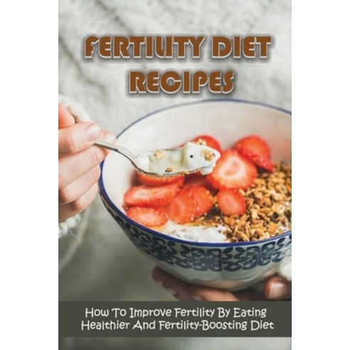 (영문도서) How To Get Pregnant Faster How To Improve Fertility By Eating Healthier Fertility-Boosting ... Paperback, Independently Published, English, 9798503920024