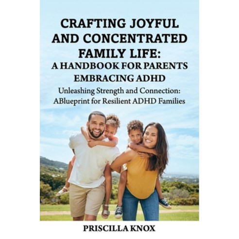 (영문도서) Crafting Joyful and Concentrated Family Life: A Handbook for Parents Embracing ADHD: Unleashi... Paperback, Independently Published, English, 9798880002542