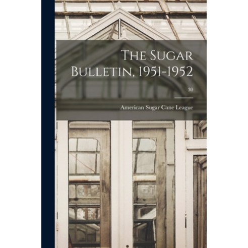 (영문도서) The Sugar Bulletin 1951-1952; 30 Paperback, Hassell Street Press, English, 9781013376443