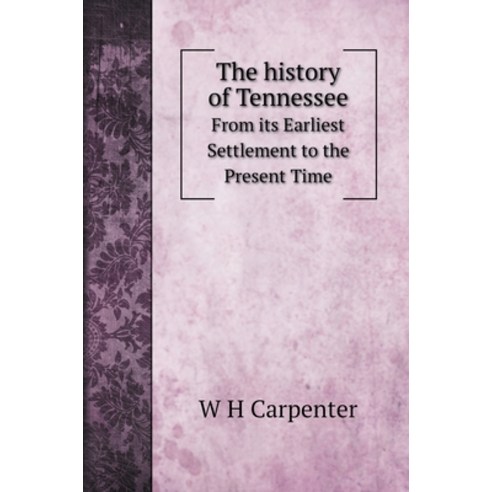 The history of Tennessee: From its Earliest Settlement to the Present Time Hardcover, Book on Demand Ltd.