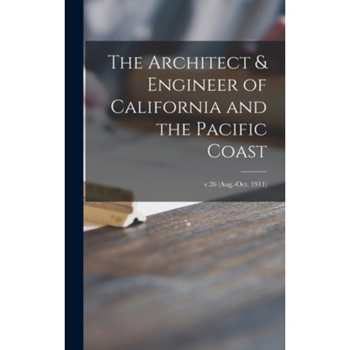(영문도서) The Architect & Engineer of California and the Pacific Coast; v.26 (Aug.-Oct. 1911) Hardcover, Legare Street Press, English, 9781013729034